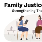 Family Justice Reform Bill to Further Strengthen Therapeutic Justice